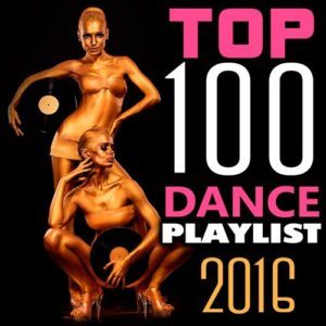 Top 100 Dance Playlist 2016 (2016) Top 100 Dance Playlist 2016 (2016)