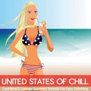 United States of Chill: Cool Beach Lounge Summer Sounds for Easy Listening (2016) United States of Chill: Cool Beach Lounge Summer Sounds for Easy Listening (2016)