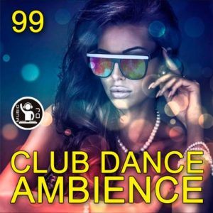 Club Dance Ambience Vol.99 (2017) Club Dance Ambience Vol.99 (2017)